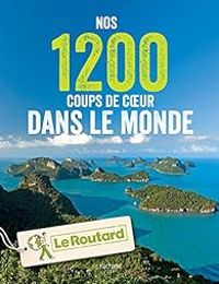  Guide Du Routard - Nos 1200 coups de coeur dans le monde