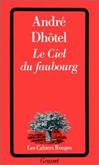 Couverture du livre Le ciel du faubourg - Andre Dhotel