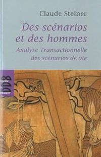 Claude M Steiner - Des scénarios et des hommes