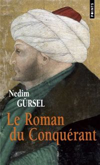 Nedim Gursel - Le Roman du Conquérant