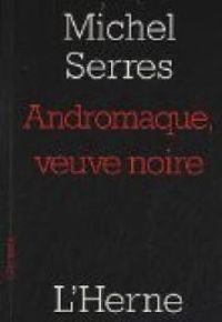 Michel Serres - Andromaque, veuve noire