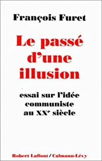 François Furet - Le Passé d'une illusion 