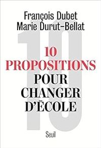 Francois Dubet - Marie Duru Bellat - 10 propositions pour changer d'école