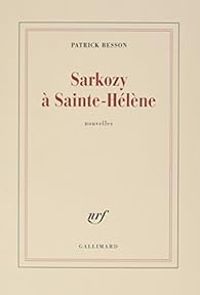 Couverture du livre Sarkozy à Sainte-Hélène - Patrick Besson