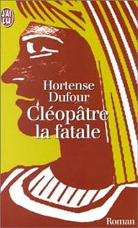 Hortense Dufour - Cleopatre La Fatale