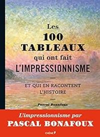 Pascal Bonafoux - Les 100 tableaux qui ont fait l'impressionnisme