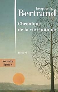 Jacques Andre Bertrand - Chronique de la vie continue