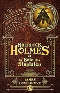 James Lovegrove - Sherlock Holmes et la Bête des Stapleton