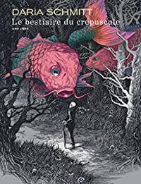 Couverture du livre Le bestiaire du crépuscule - Daria Schmitt