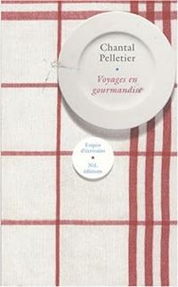 Couverture du livre Voyages en gourmandise - Chantal Pelletier