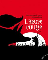 Antoine Guilloppé - Marie-astrid Bailly-maitre - L'HEURE ROUGE