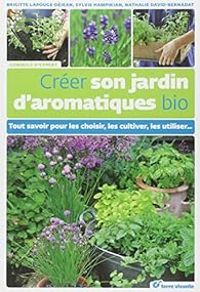 Couverture du livre Créer son jardin d'aromatiques bio - Sylvie Hampikian - Brigitte Lapouge Dejean - Nathalie David Bernadat