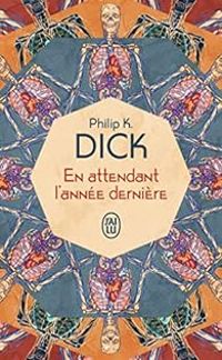 Couverture du livre En attendant l'année dernière - Philip K Dick