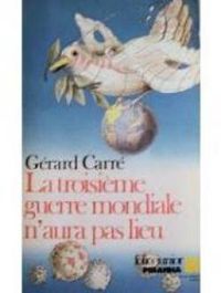 Gerard Carre - La troisième guerre mondiale n'aura pas lieu