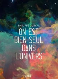 Philippe Curval - On est bien seul dans l'univers