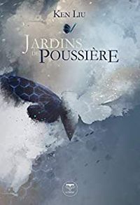 Ken Liu - Jardins de poussière