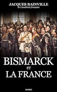 Couverture du livre Bismarck et la France - Jacques Bainville