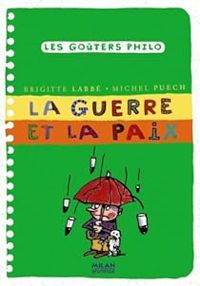 Brigitte Labbe - Michel Puech - Les goûters philo : La guerre et la paix