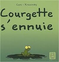 Jean Paul Krassinsky -  Caro Ii - Courgette s'ennuie