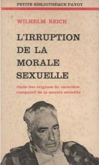 Wilhelm Reich - L'irruption de la morale sexuelle