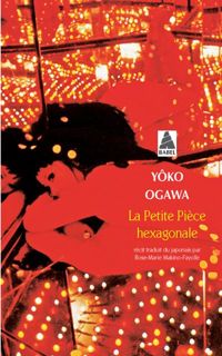 Yoko Ogawa - La petite pièce hexagonale