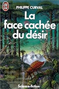 Philippe Curval - La face cachée du désir