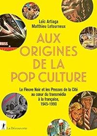 Loic Artiaga - Matthieu Letourneux - Aux origines de la pop culture