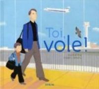 Couverture du livre Toi, vole ! - Frederic Rebena - Eve Bunting