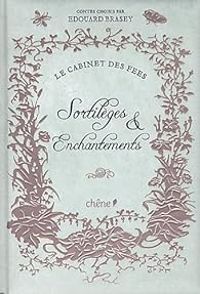 Couverture du livre Le cabinet des fées : Sortilèges et enchantements - Edouard Brasey