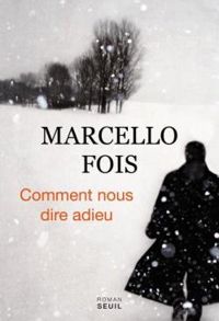 Marcello Fois - Comment nous dire adieu