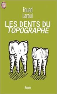 Fouad Laroui - Les Dents du topographe