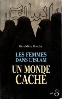 Geraldine Brooks - Les femmes dans l'islam, un monde cache