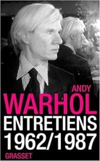 Andy Warhol - Entretiens 1962-1987