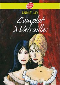 Couverture du livre Un complot à Versailles - Annie Jay