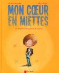 Charlotte Moundlic - Olivier Tallec - Mon coeur en miettes ou les plus beaux jours de ma vie