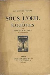 Maurice Barres - Sous l'oeil des barbares