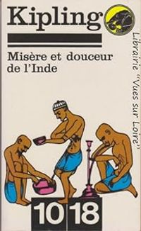 Rudyard Kipling - Misère et douceur de l'Inde