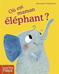 Berengere Delaporte - Où est maman éléphant ?