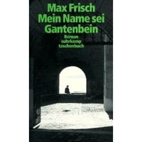 Max Frisch - Mein Name sei Gantenbein