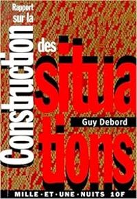 Guy Debord - Rapport sur la construction des situations 'suivi de