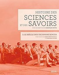 Christophe Bonneuil - Dominique Pestre - Le siècle des technosciences