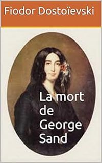 Couverture du livre La mort de George Sand - Fiodor Dostoievski