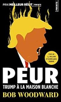 Bob Woodward - Peur : Trump à la Maison Blanche