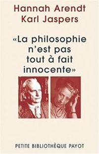 Hannah Arendt - Karl Jaspers - La philosophie n'est pas tout à fait innocente