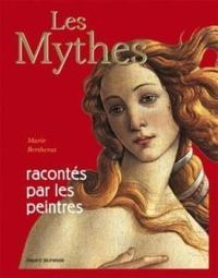 Marie Bertherat - Les Mythes racontés par les peintres