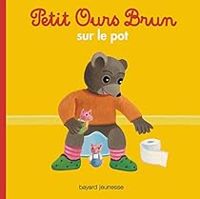 Daniele Bour - Marie Aubinais - Celine Bour Chollet - Diane Barbara - Petit Ours Brun sur le pot