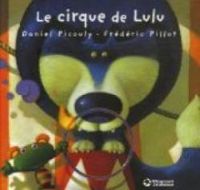 Couverture du livre Lulu Vroumette : Le cirque de Lulu - Daniel Picouly - Frederic Pillot