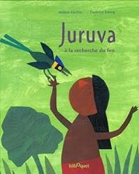 Couverture du livre Juruva : A la recherche du feu - Helene Kerillis