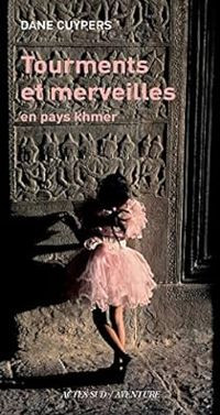 Dane Cuypers - Tourments et merveilles en pays Khmer