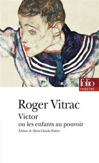 Roger Vitrac - Victor ou Les enfants au pouvoir